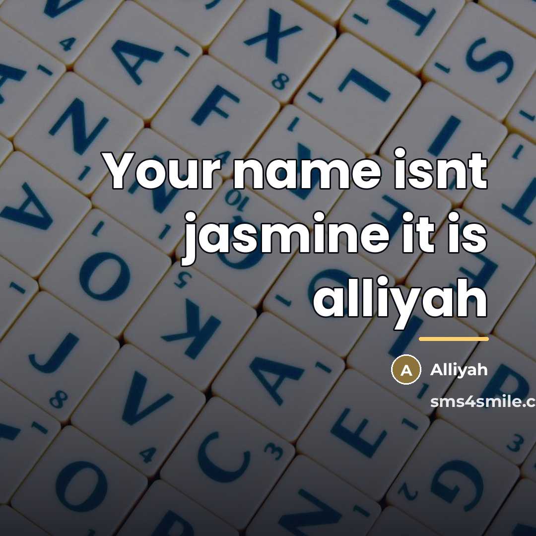“Your name isnt jasmine it is alliyah…” quote by Alliyah