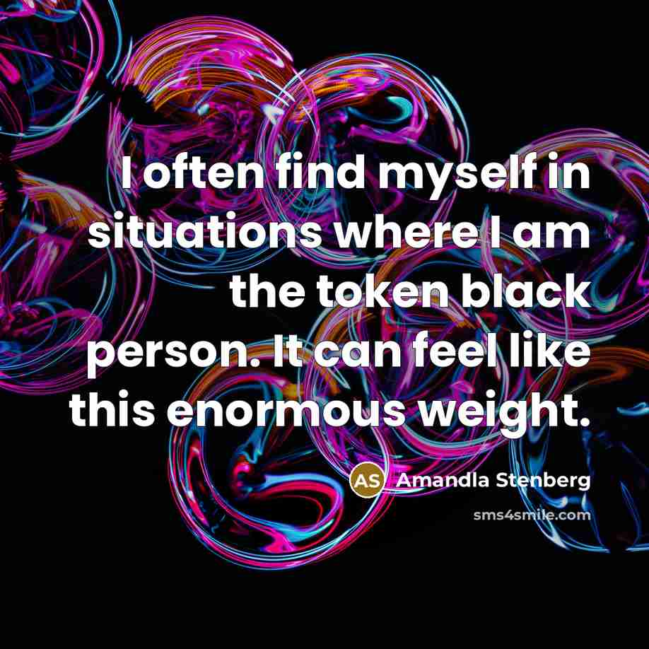“I often find myself in situations where I am the…” quote by Amandla Stenberg