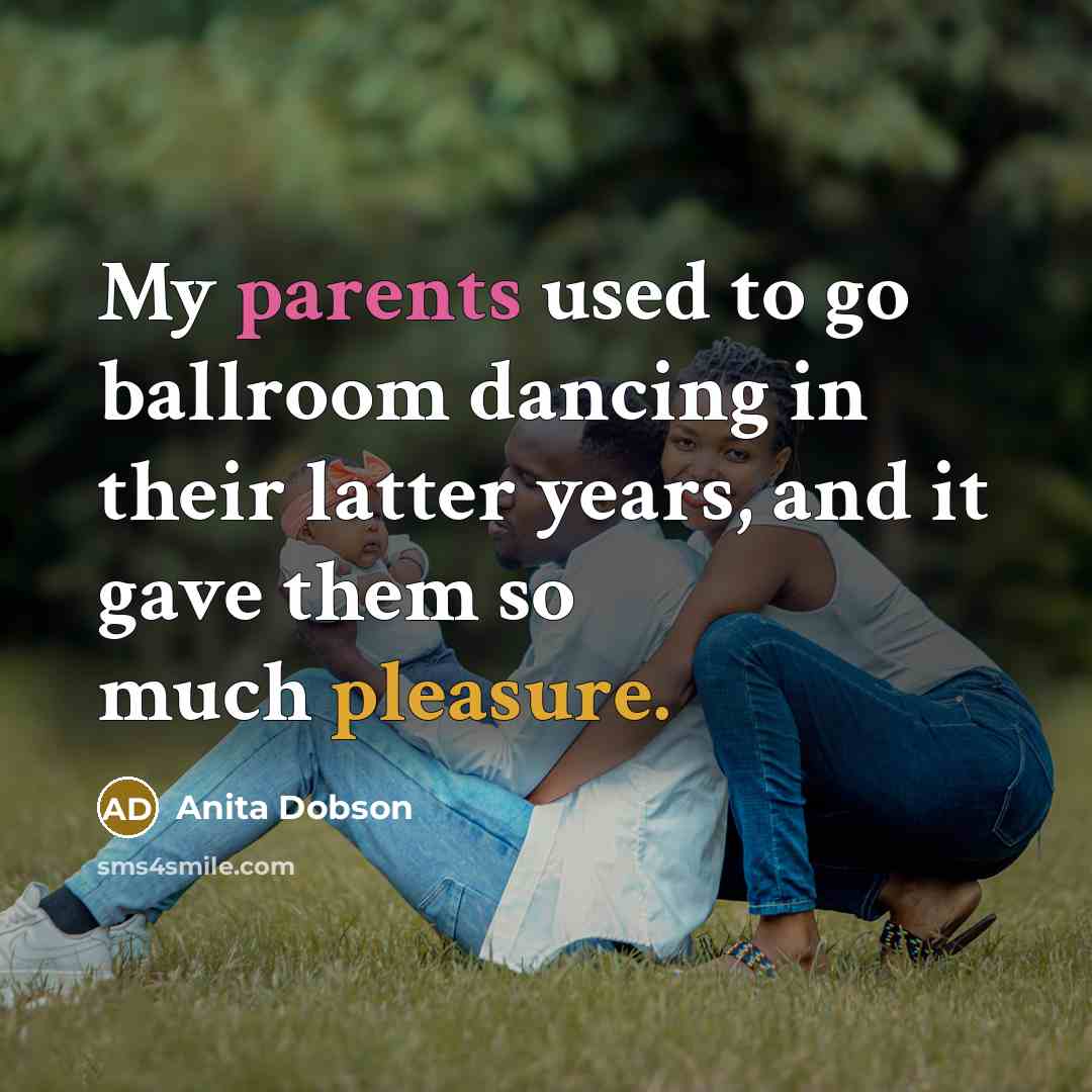 “My parents used to go ballroom dancing in their latter…” quote by Anita Dobson