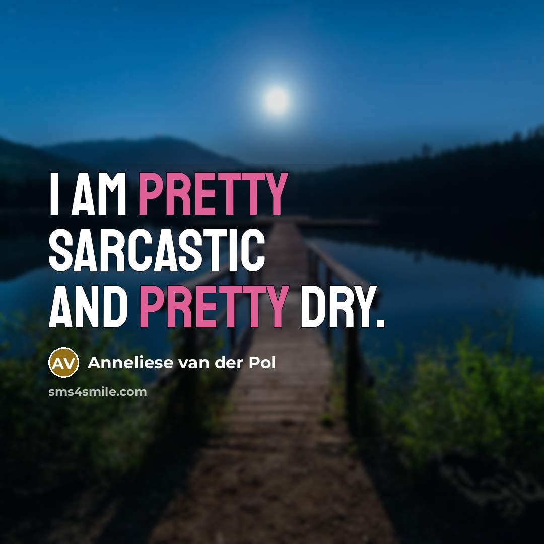 “I am pretty sarcastic and pretty dry.…” quote by Anneliese van der Pol