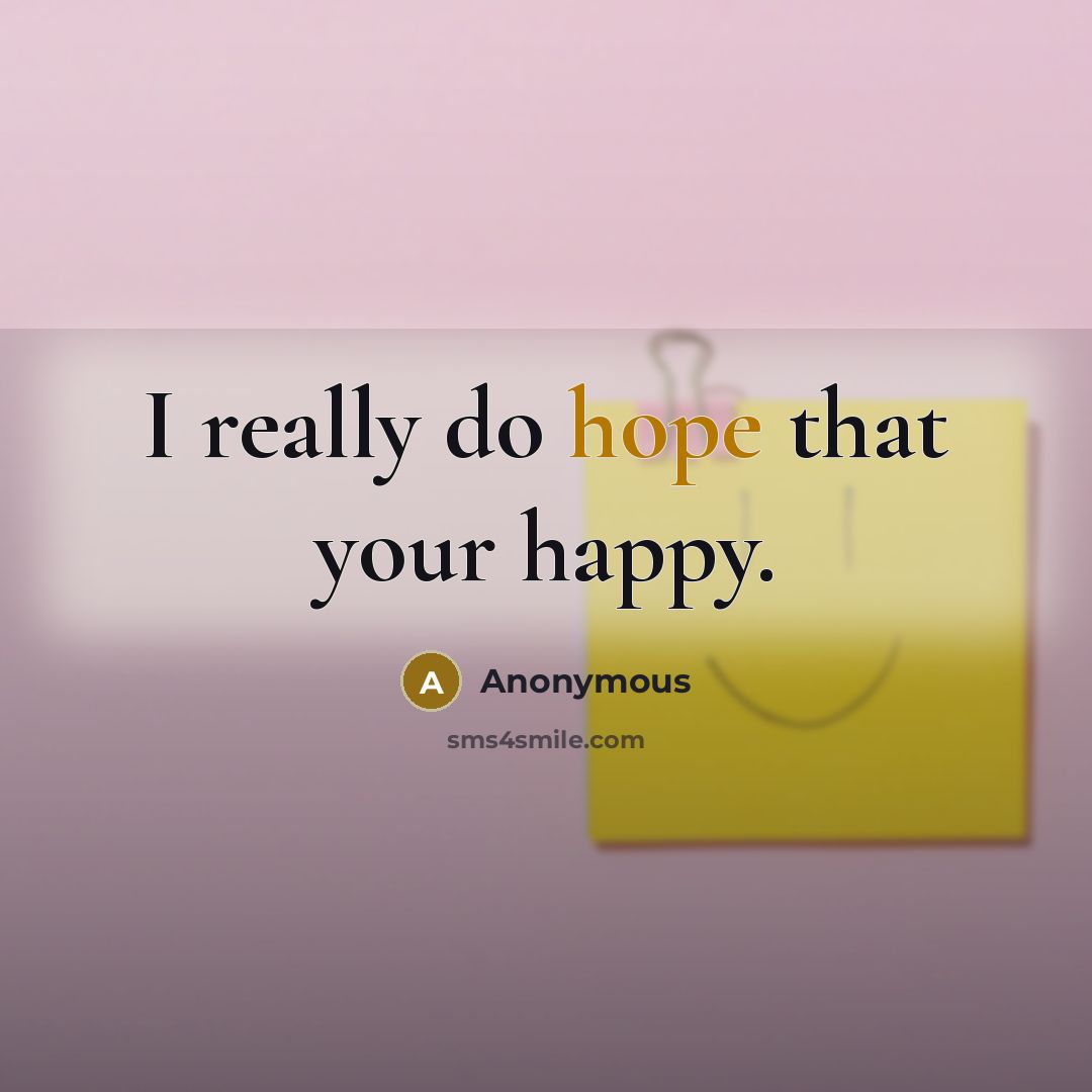 “I really do hope that your happy.…” quote by Anonymous