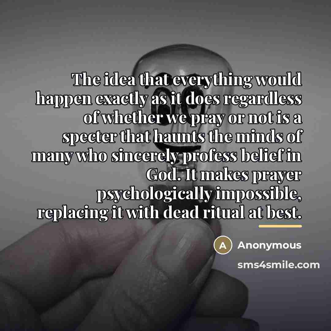 “The idea that everything would happen exactly as it does…” quote by Anonymous