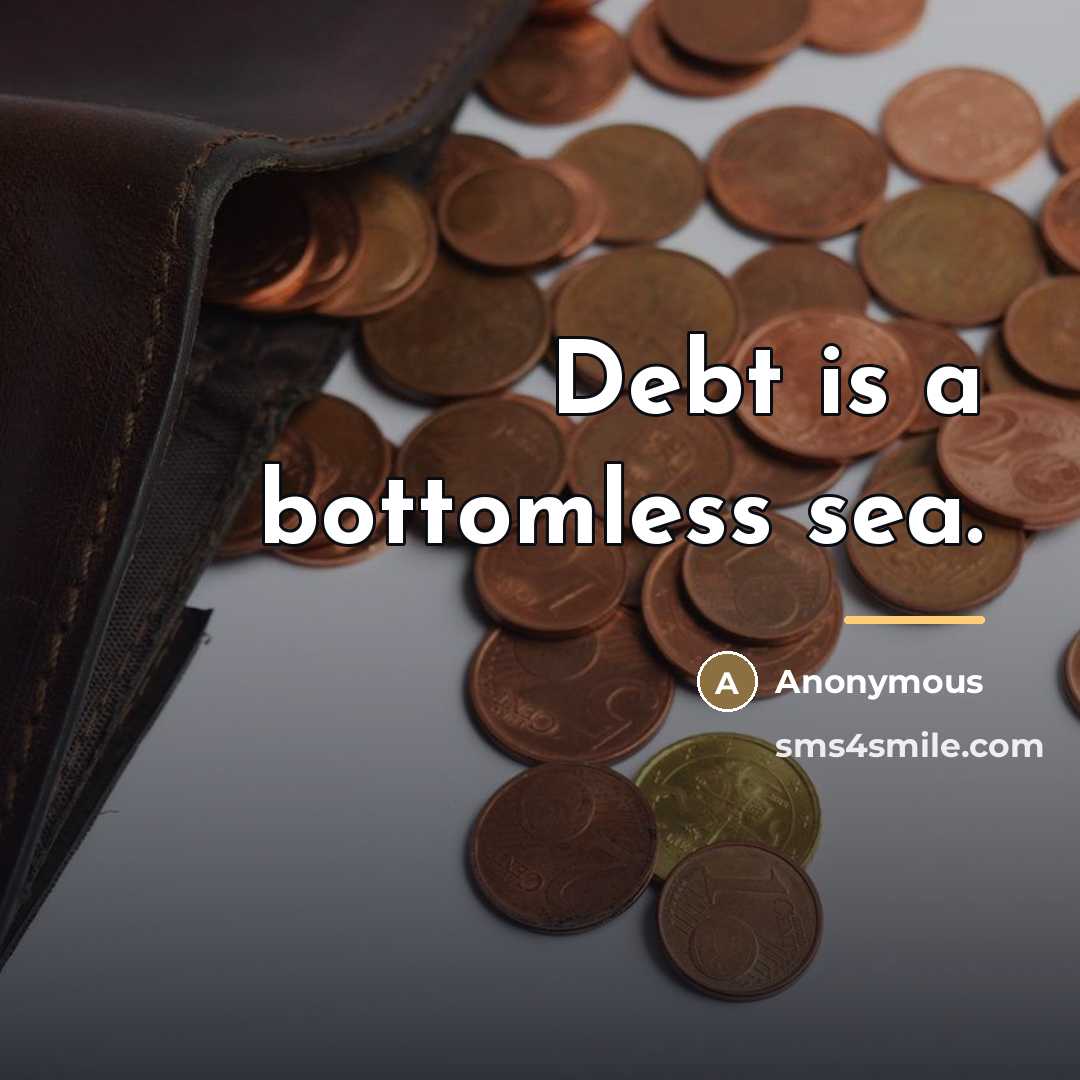 “Debt is a bottomless sea.…” quote by Anonymous