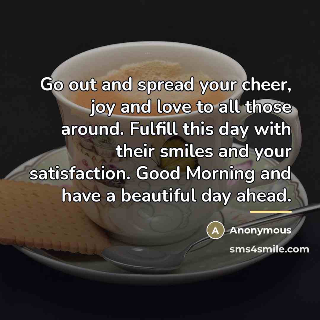 “Go out and spread your cheer, joy and love to…” quote by Anonymous