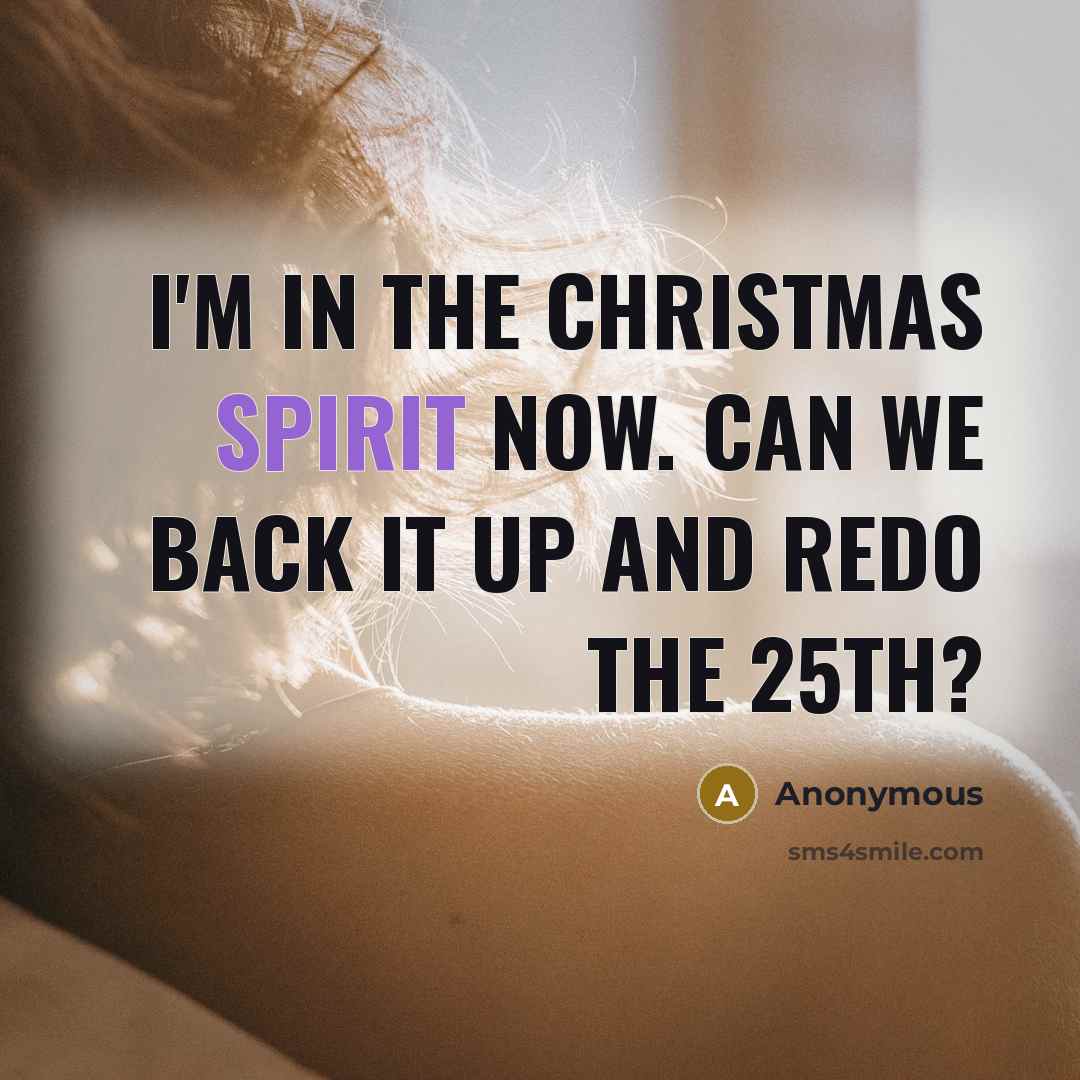 “I'm in the Christmas spirit now. Can we back it…” quote by Anonymous