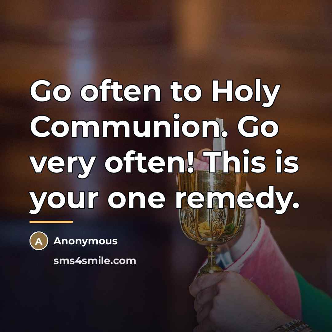 “Go often to Holy Communion. Go very often! This is…” quote by Anonymous