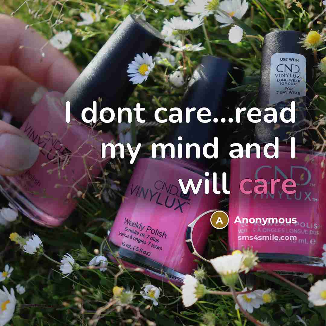 “I dont care...read my mind and I will care…” quote by Anonymous