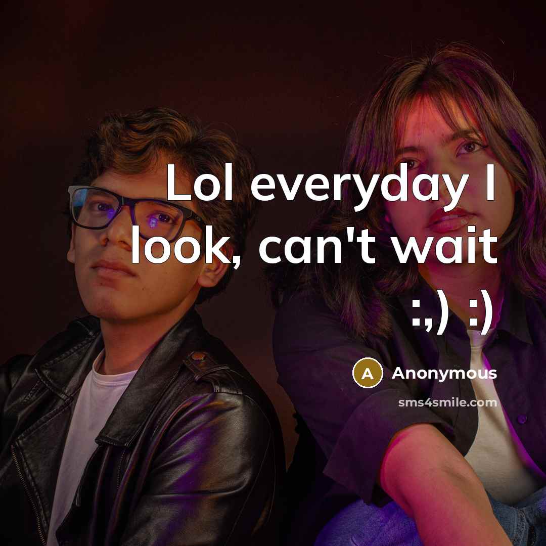 “Lol everyday I look, can't wait :,) :)…” quote by Anonymous