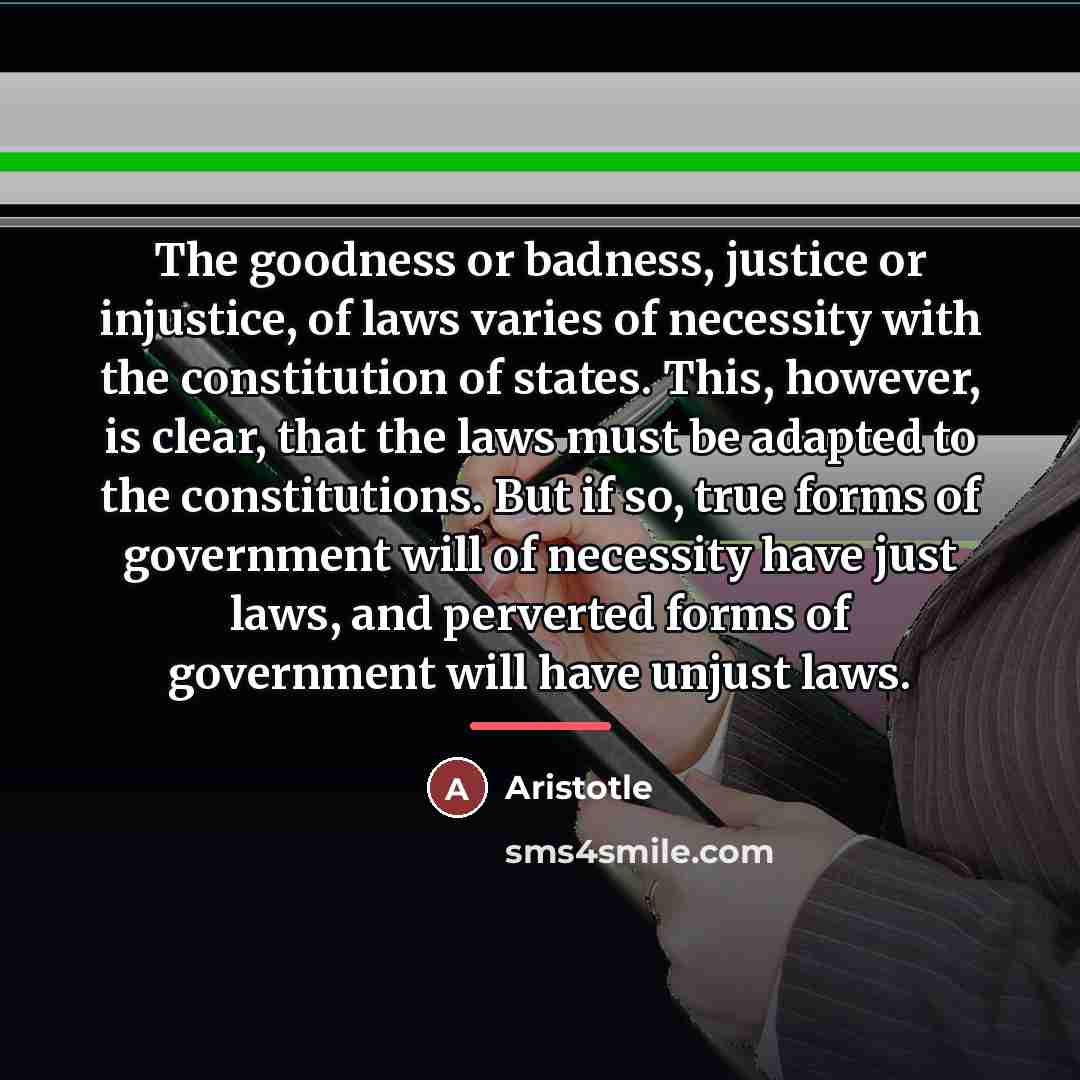 “The goodness or badness, justice or injustice, of laws varies…” quote by Aristotle