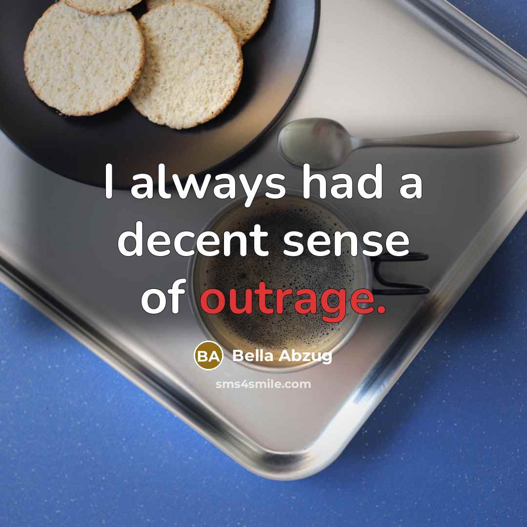 “I always had a decent sense of outrage.…” quote by Bella Abzug