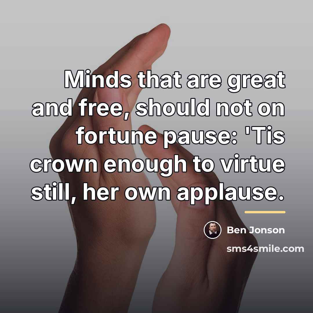 “Minds that are great and free, should not on fortune…” quote by Ben Jonson