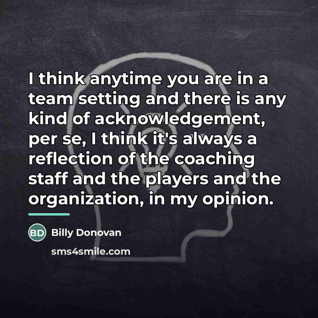 “I think anytime you are in a team setting and…” quote by Billy Donovan