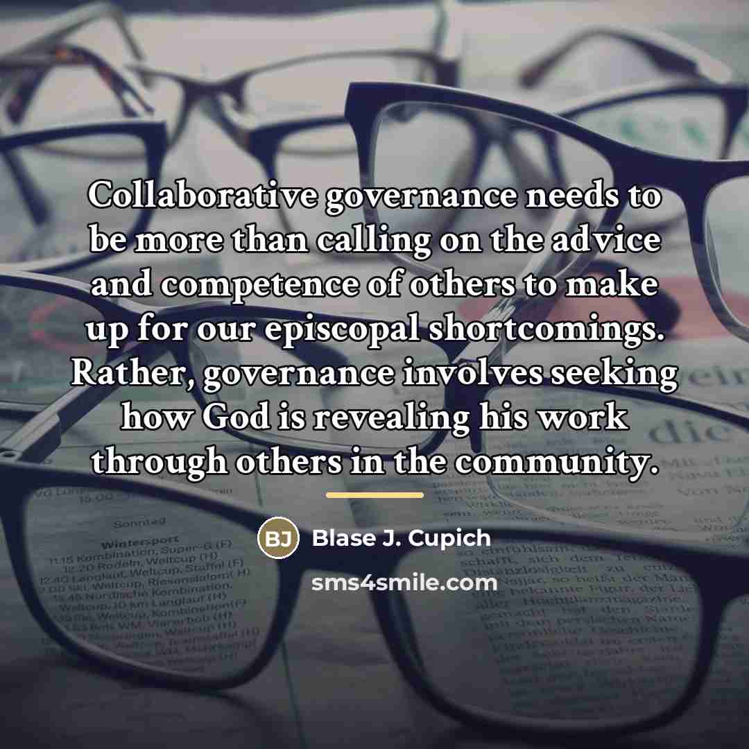 “Collaborative governance needs to be more than calling on the…” quote by Blase J. Cupich