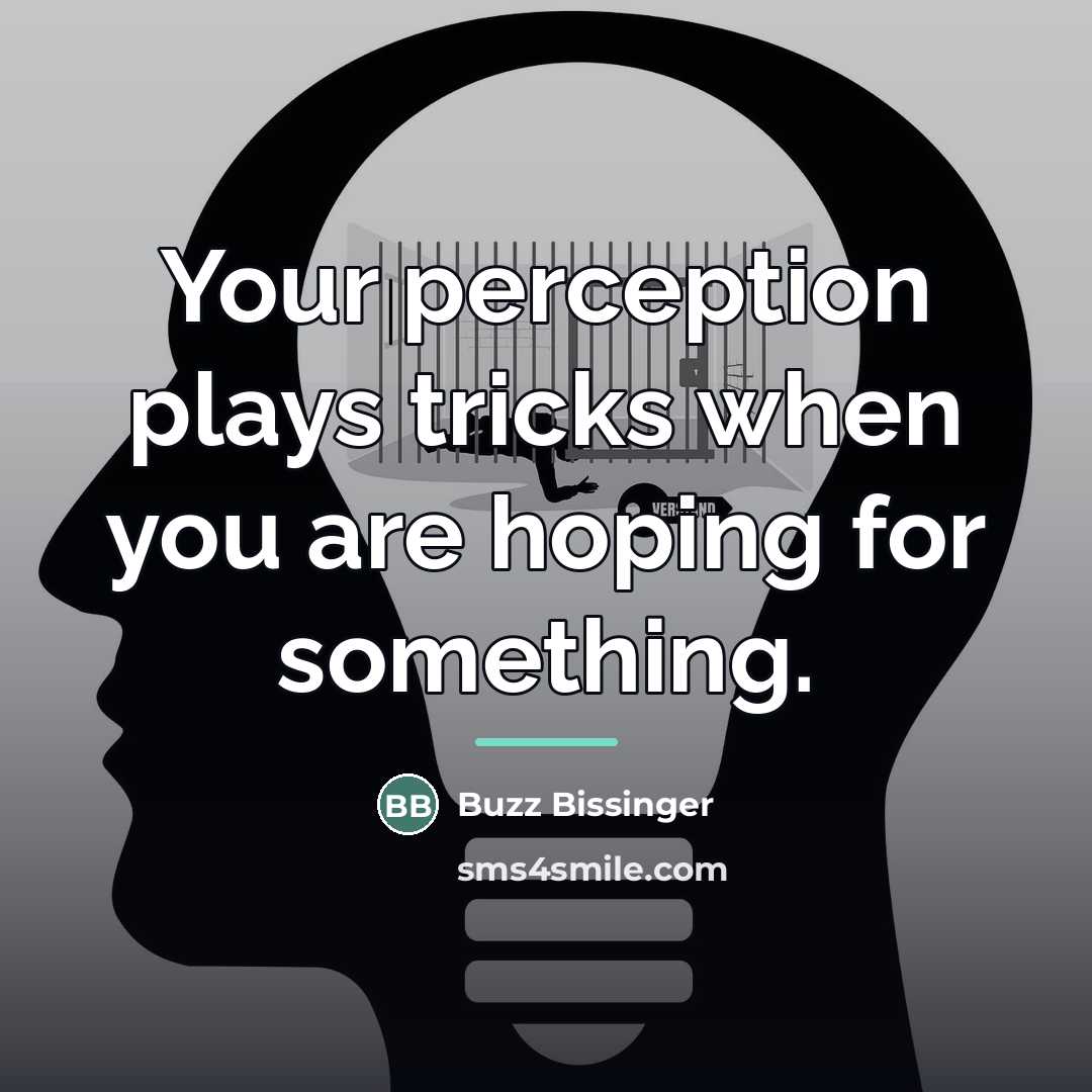 “Your perception plays tricks when you are hoping for something.…” quote by Buzz Bissinger