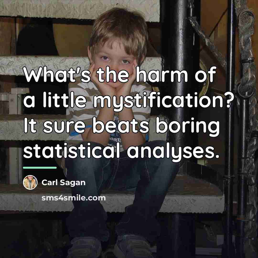 “What's the harm of a little mystification? It sure beats…” quote by Carl Sagan