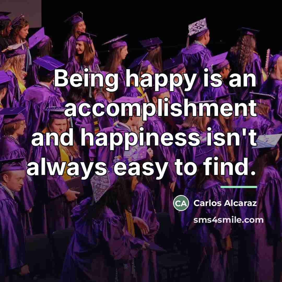 “Being happy is an accomplishment and happiness isn't always easy…” quote by Carlos Alcaraz