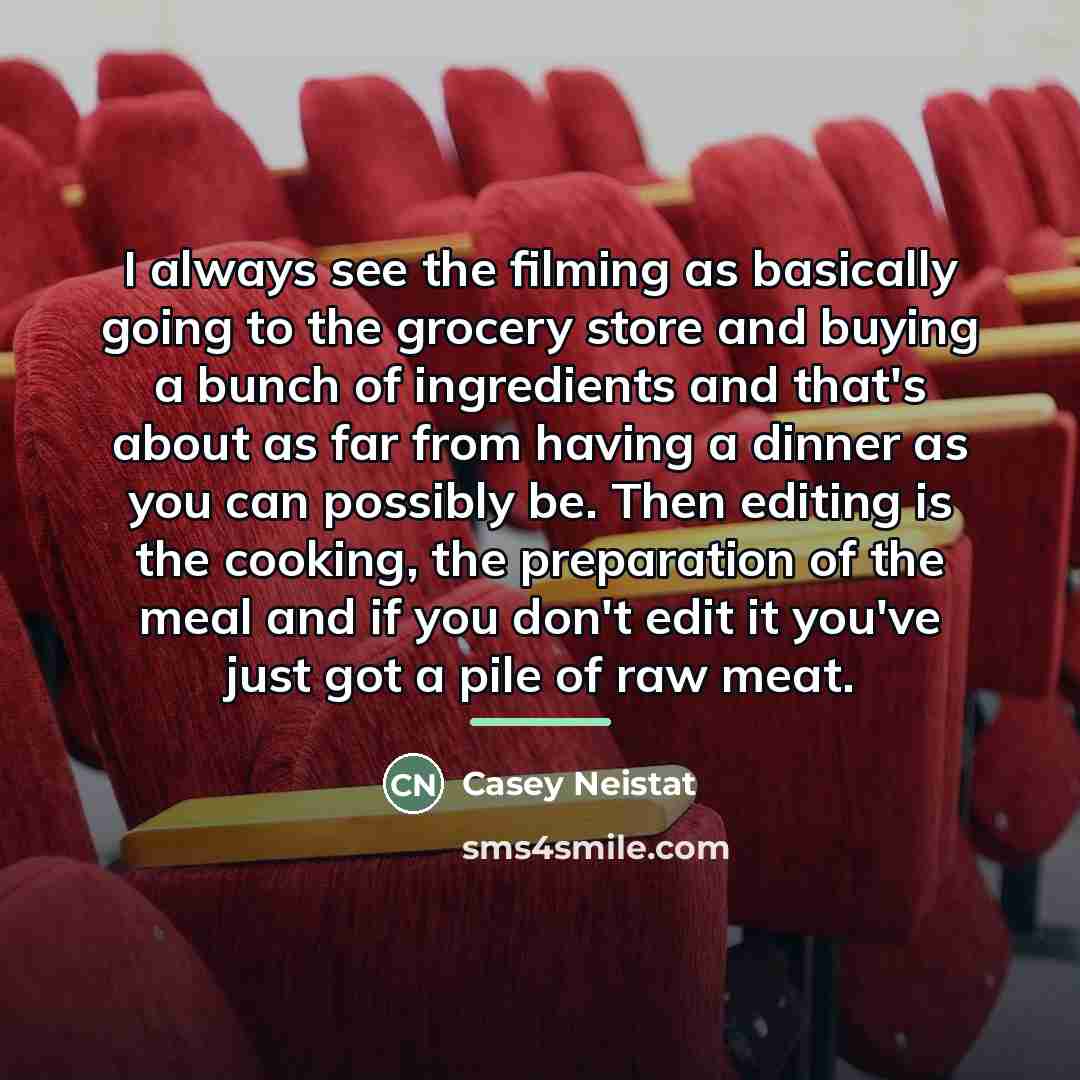 “I always see the filming as basically going to the…” quote by Casey Neistat