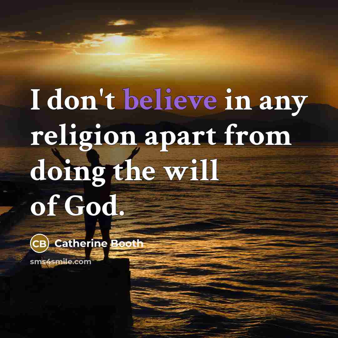 “I don't believe in any religion apart from doing the…” quote by Catherine Booth