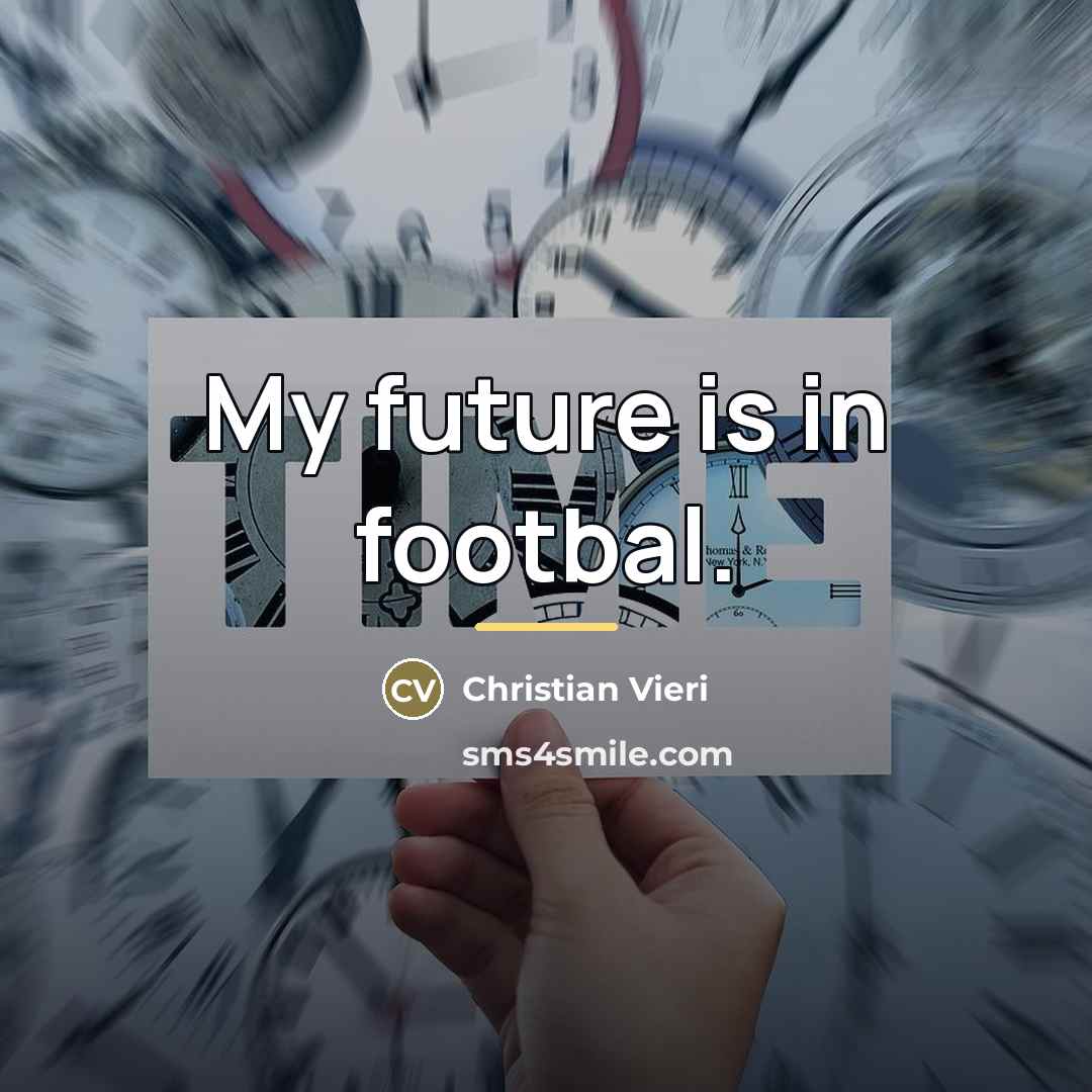 “My future is in footbal.…” quote by Christian Vieri