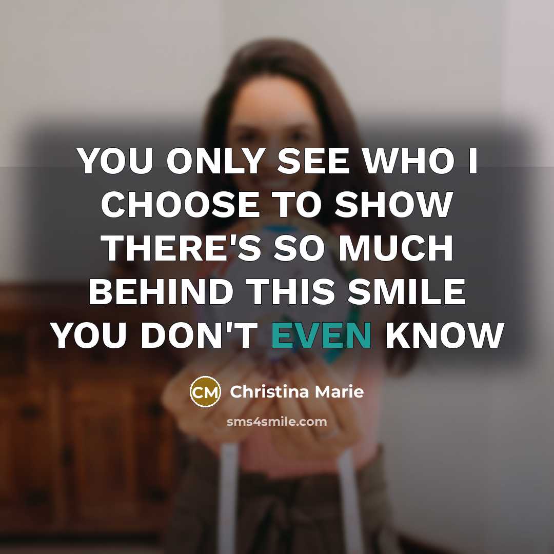“YOU ONLY SEE WHO I CHOOSE TO SHOW THERE'S SO…” quote by Christina Marie