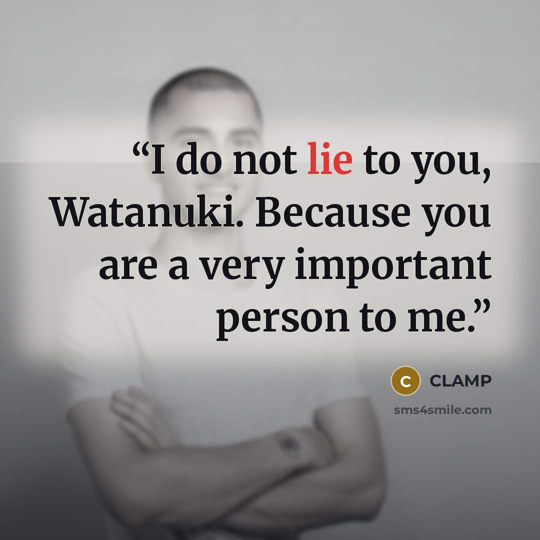 “I do not lie to you, Watanuki. Because you are a very important person to me.” quote by Clamp