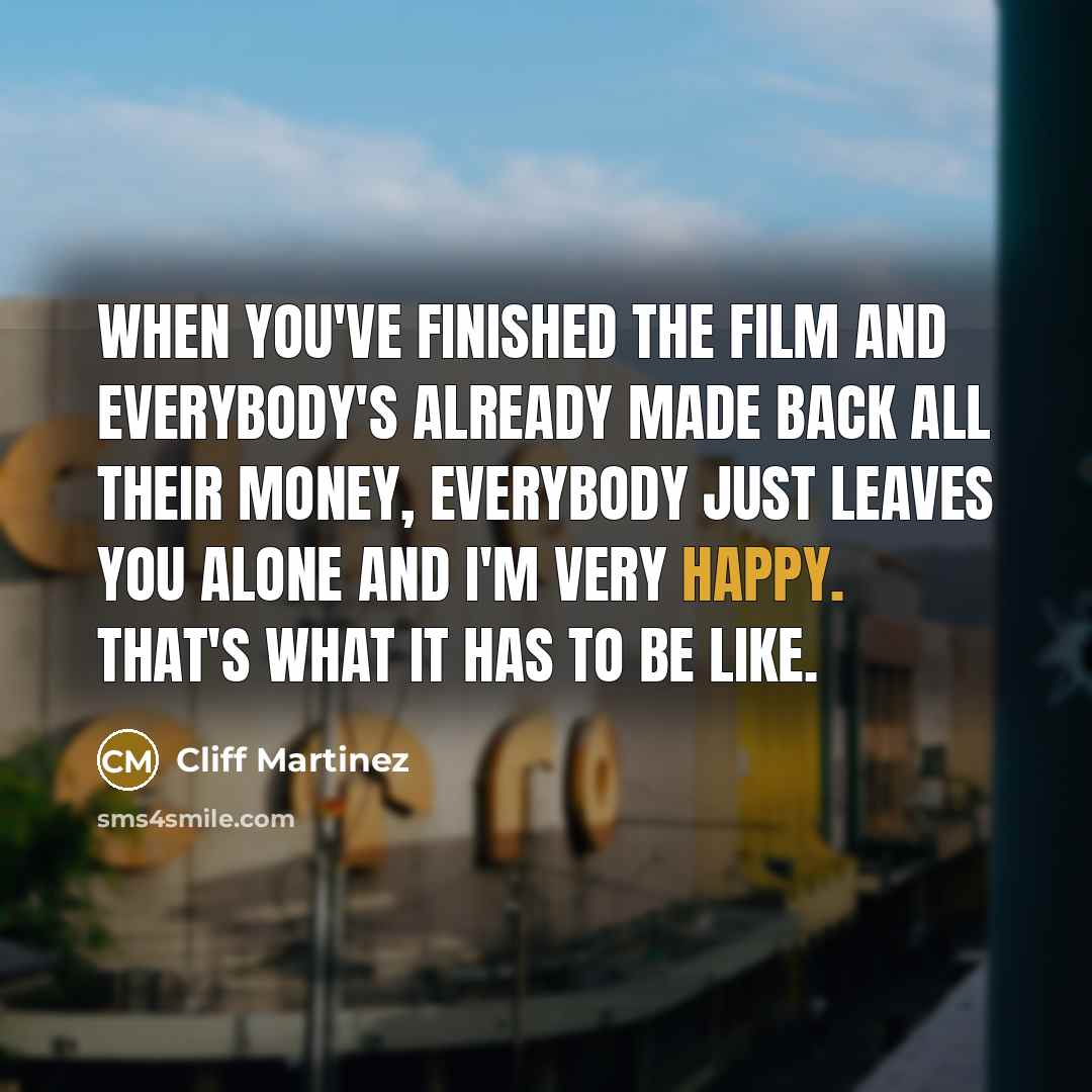 “When you've finished the film and everybody's already made back…” quote by Cliff Martinez