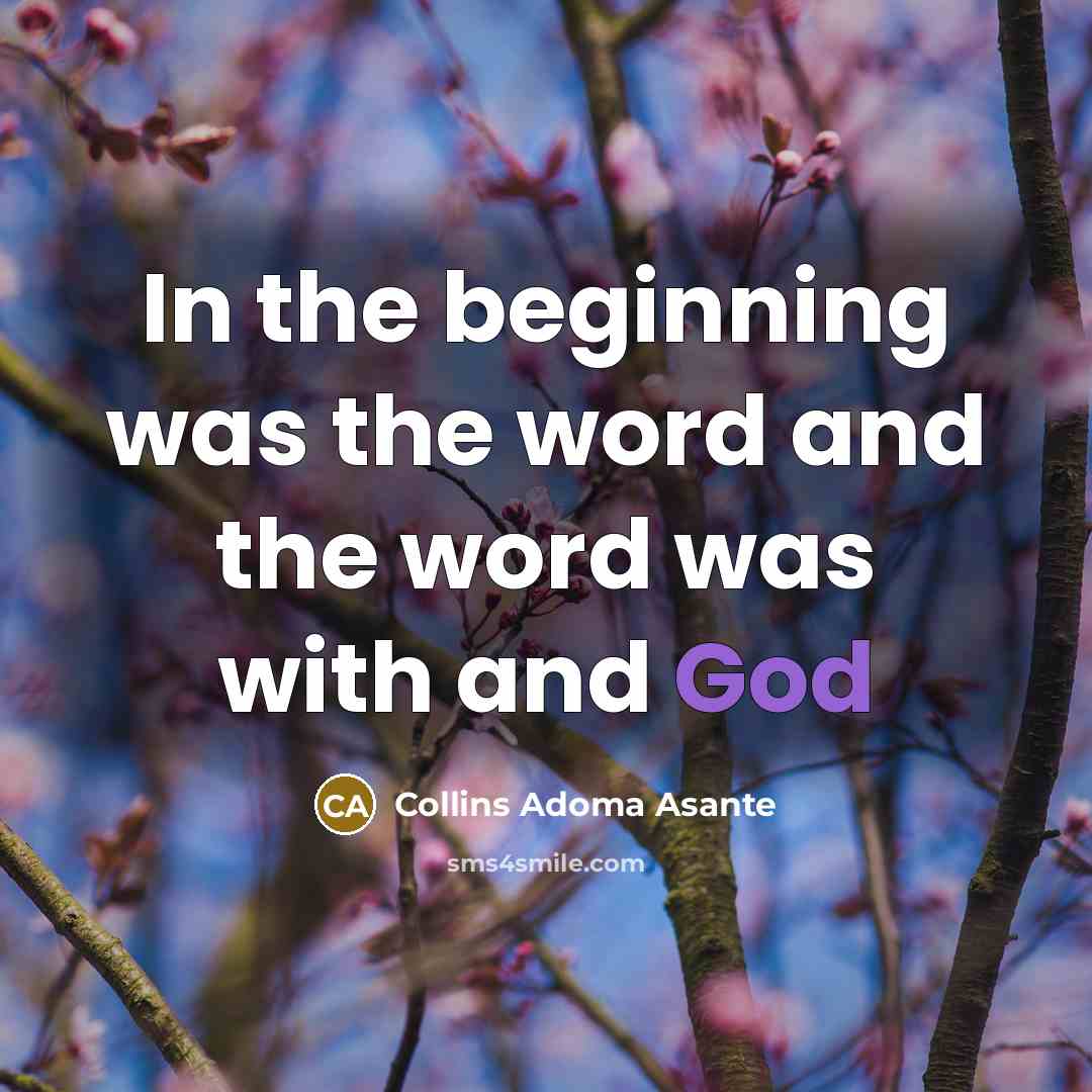 “In the beginning was the word and the word was with and God” quote by Collins Adoma Asante
