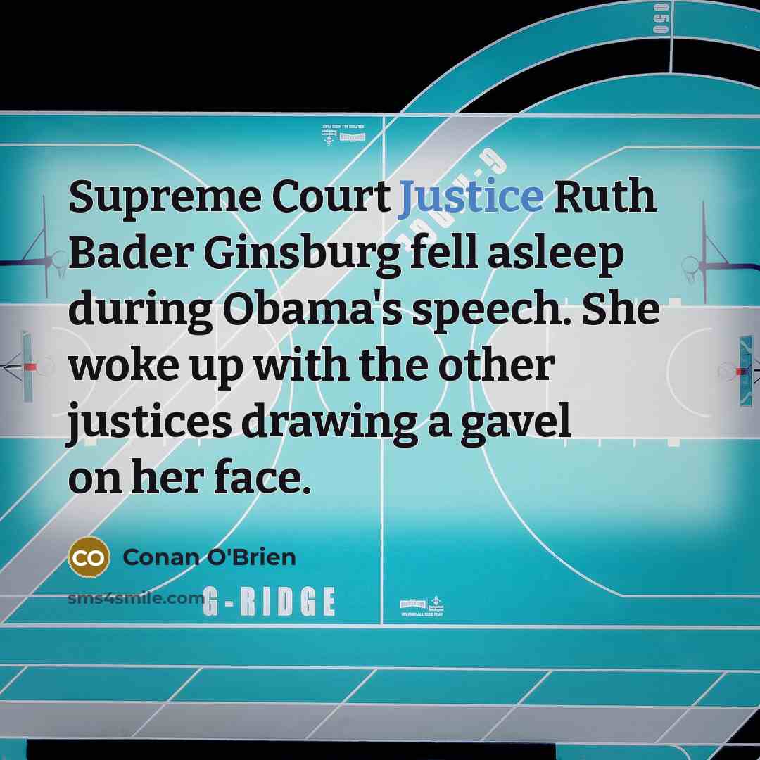 “Supreme Court Justice Ruth Bader Ginsburg fell asleep during Obama's…” quote by Conan O'Brien