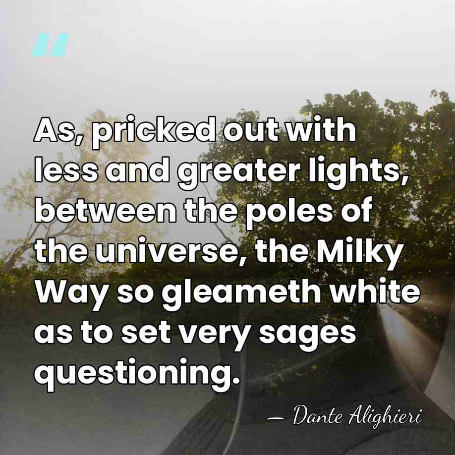 As, pricked out with less and greater lights, between the poles of&hellip; - Dante Alighieri