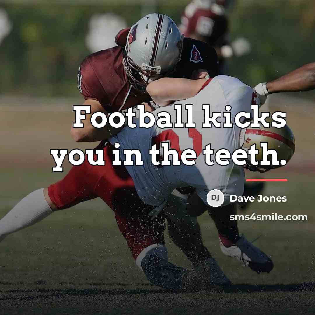 “Football kicks you in the teeth.…” quote by Dave Jones