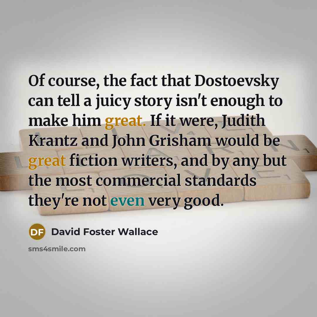 “Of course, the fact that Dostoevsky can tell a juicy…” quote by David Foster Wallace