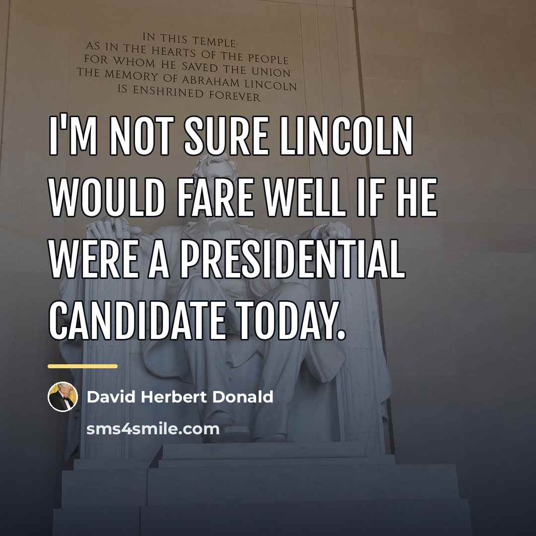 “I'm not sure Lincoln would fare well if he were…” quote by David Herbert Donald