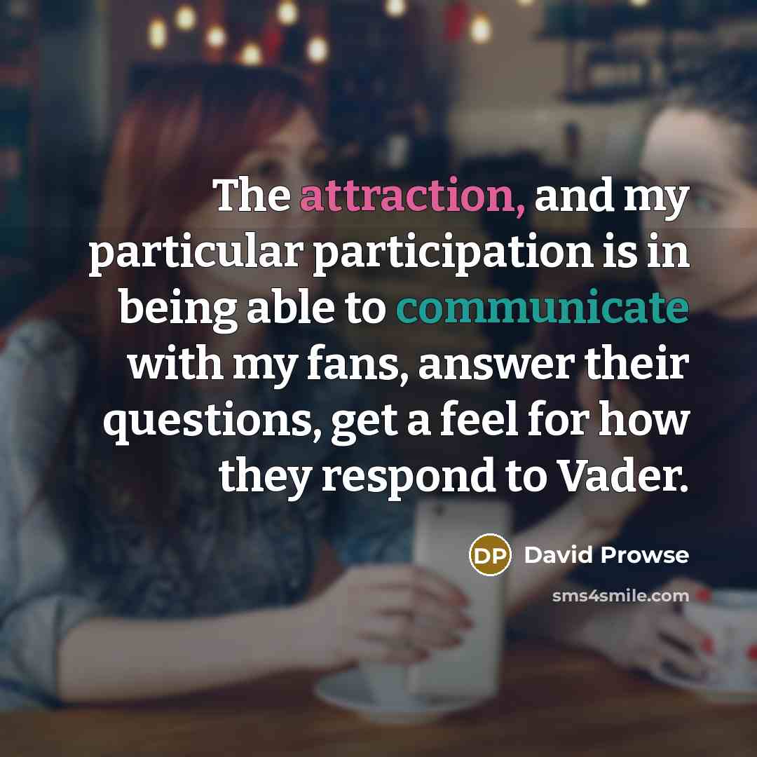 “The attraction, and my particular participation is in being able…” quote by David Prowse