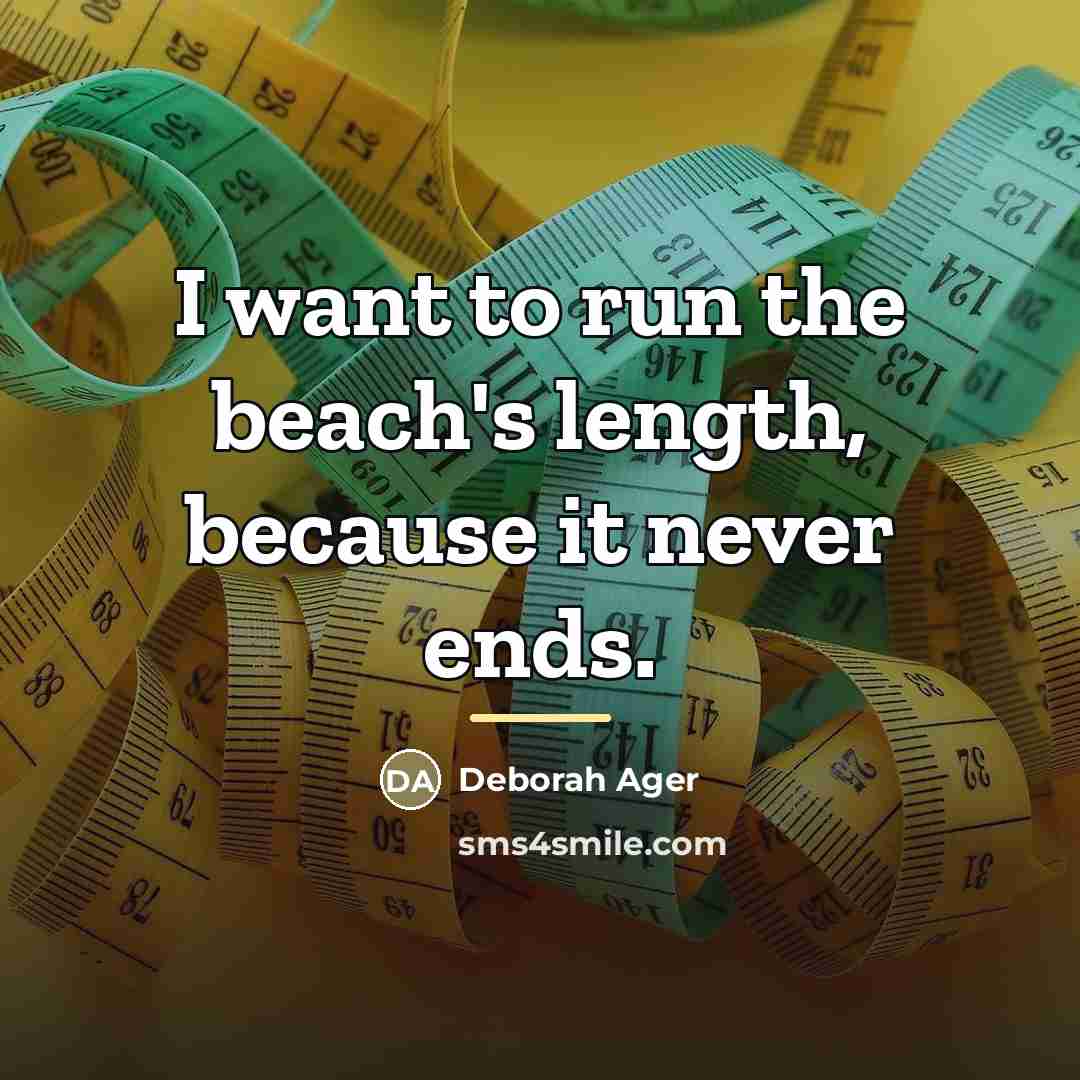 “I want to run the beach's length, because it never…” quote by Deborah Ager