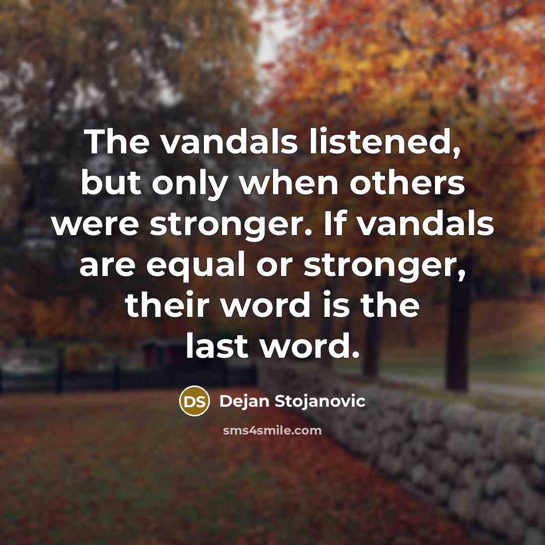 “The vandals listened, but only when others were stronger. If…” quote by Dejan Stojanovic