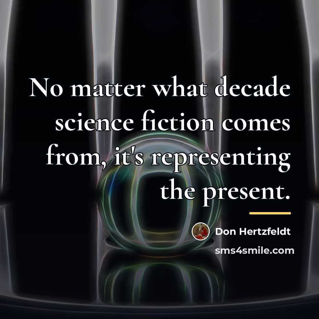 “No matter what decade science fiction comes from, it's representing…” quote by Don Hertzfeldt