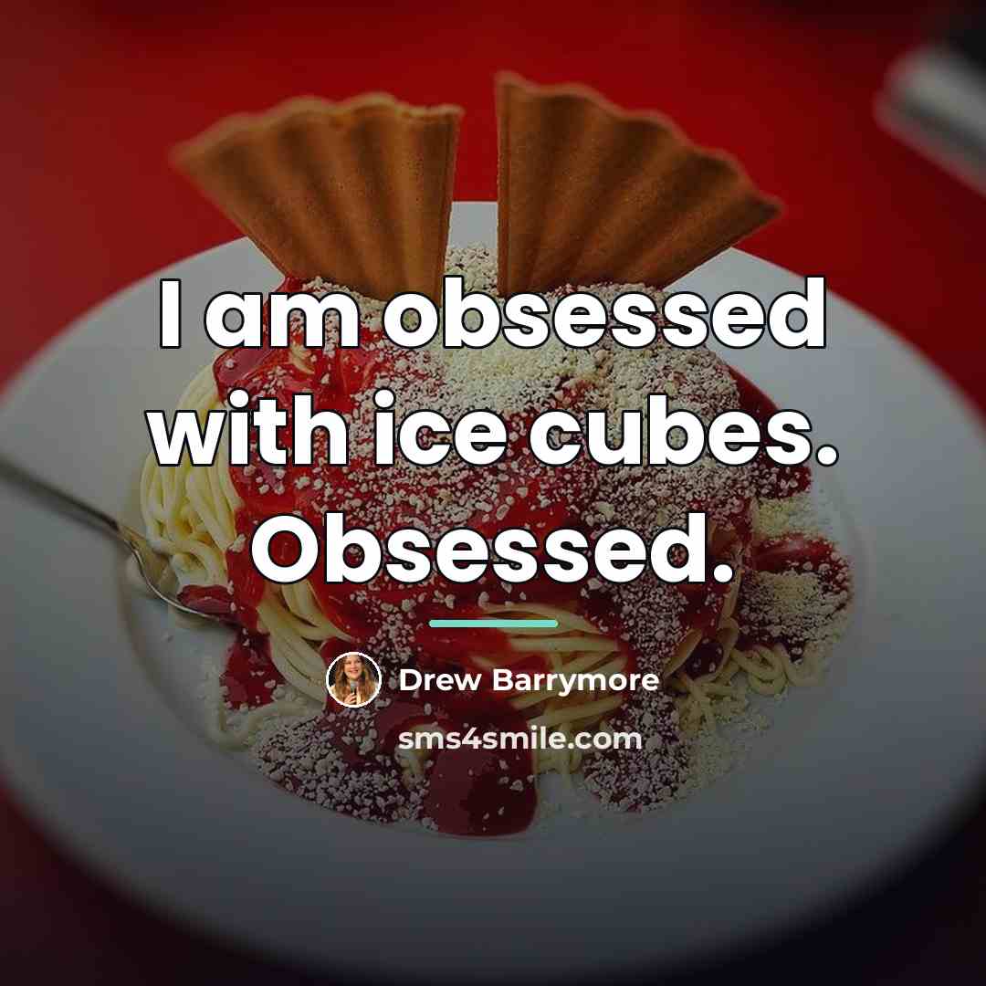 “I am obsessed with ice cubes. Obsessed.…” quote by Drew Barrymore