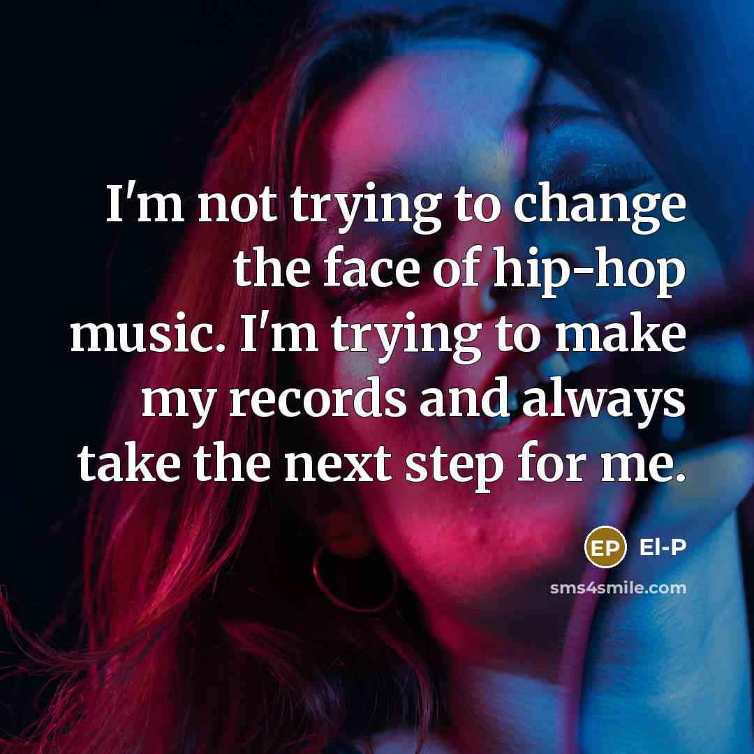 “I'm not trying to change the face of hip-hop music.…” quote by El-P