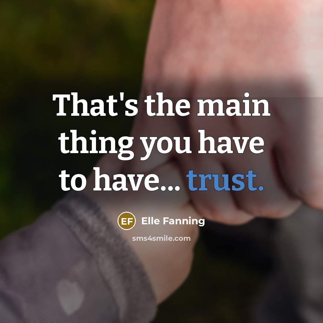 “That's the main thing you have to have... trust.…” quote by Elle Fanning