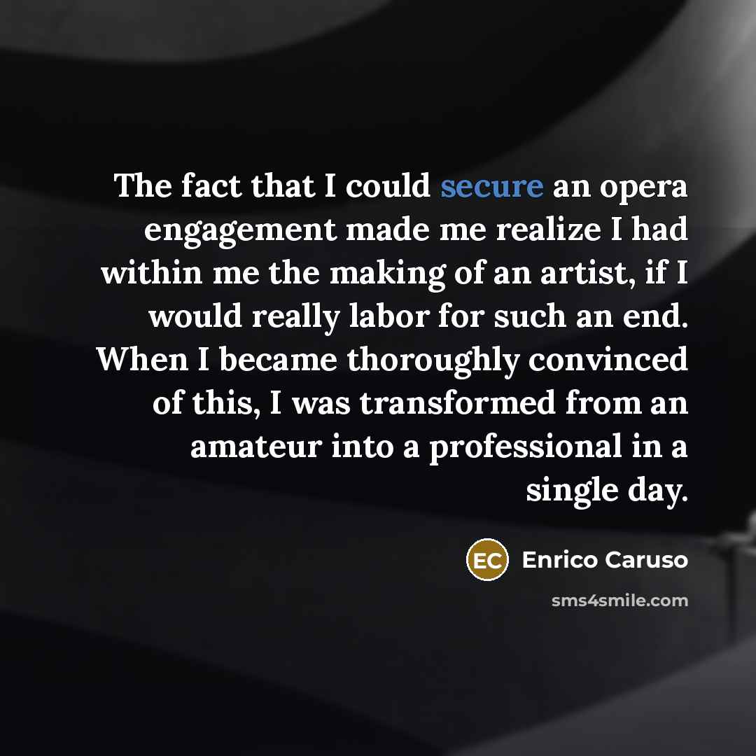 “The fact that I could secure an opera engagement made…” quote by Enrico Caruso
