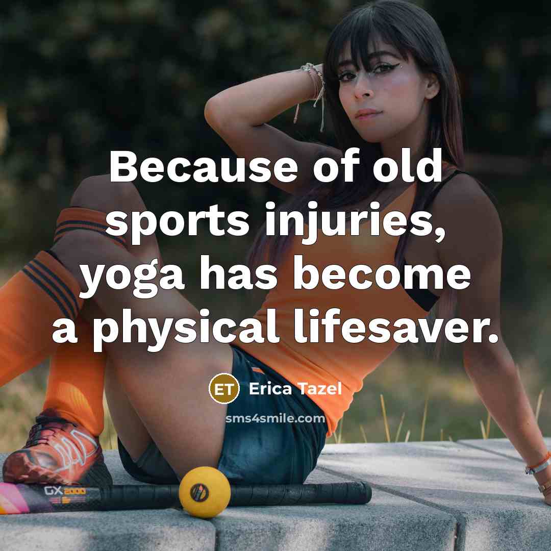 “Because of old sports injuries, yoga has become a physical…” quote by Erica Tazel