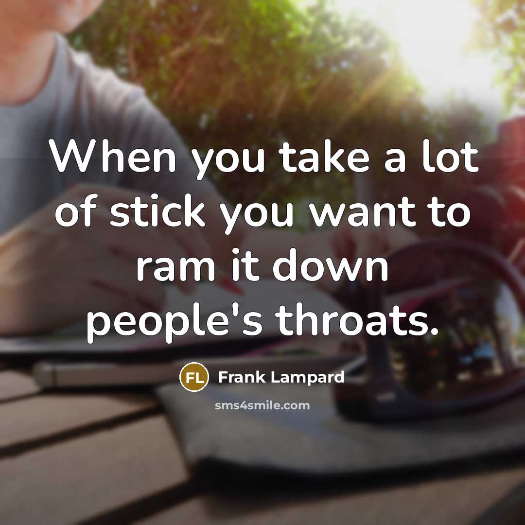 “When you take a lot of stick you want to…” quote by Frank Lampard