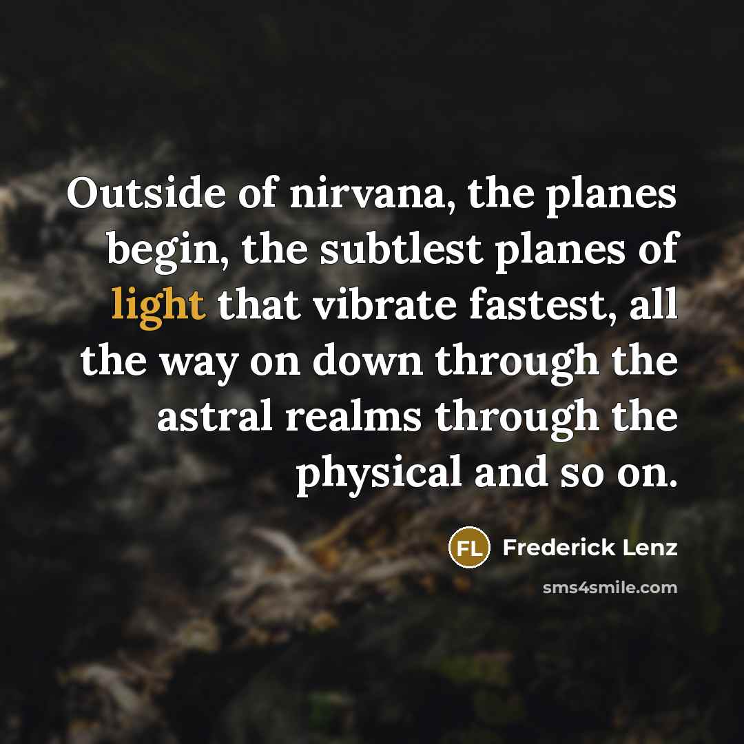 “Outside of nirvana, the planes begin, the subtlest planes of…” quote by Frederick Lenz