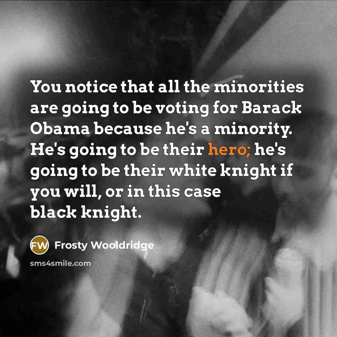“You notice that all the minorities are going to be…” quote by Frosty Wooldridge