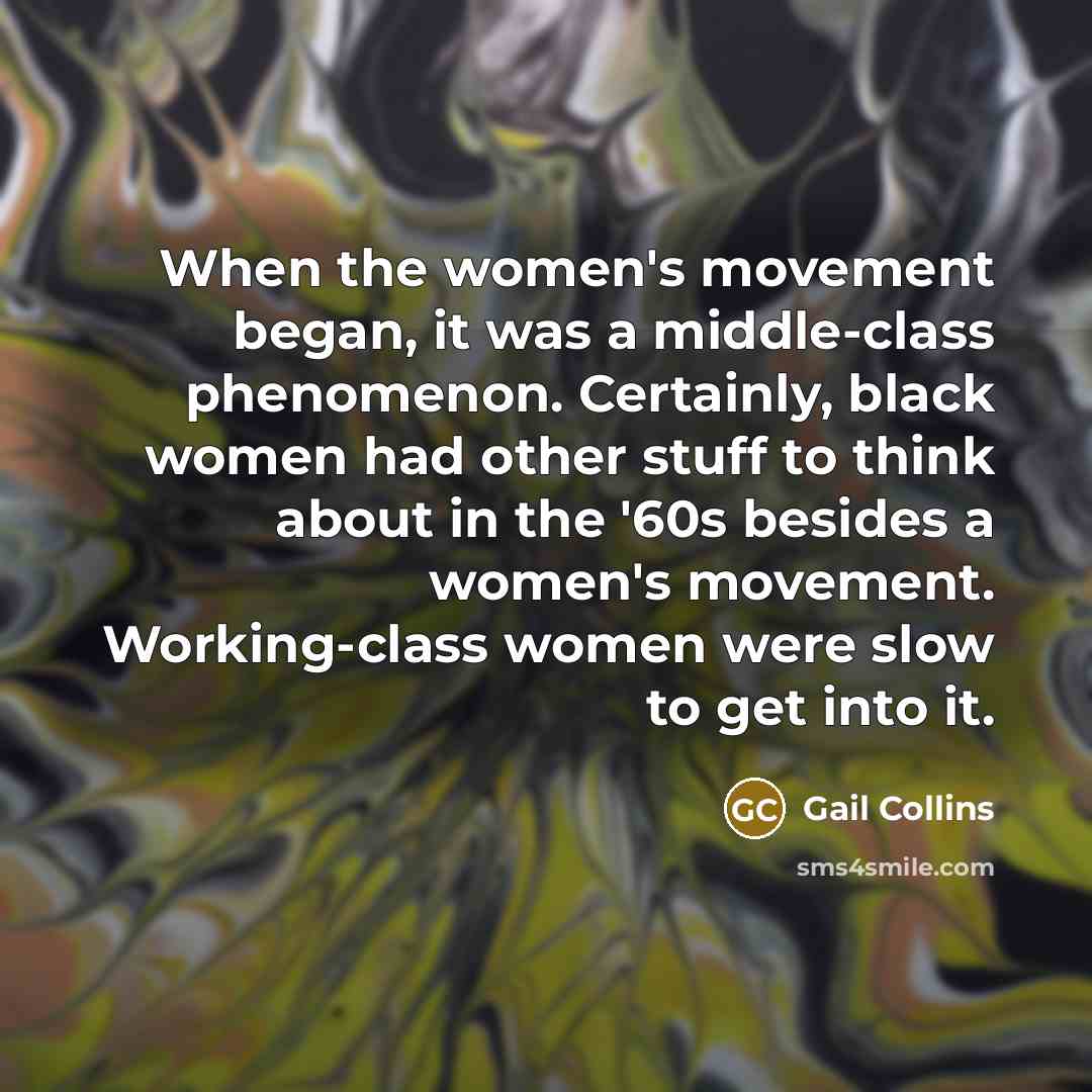 “When the women's movement began, it was a middle-class phenomenon.…” quote by Gail Collins