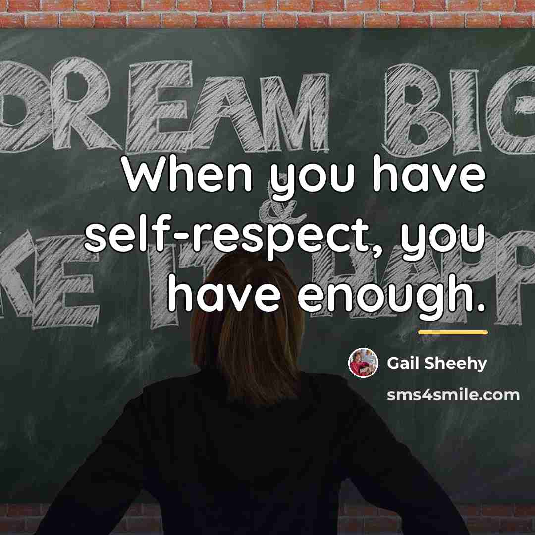 “When you have self-respect, you have enough.…” quote by Gail Sheehy