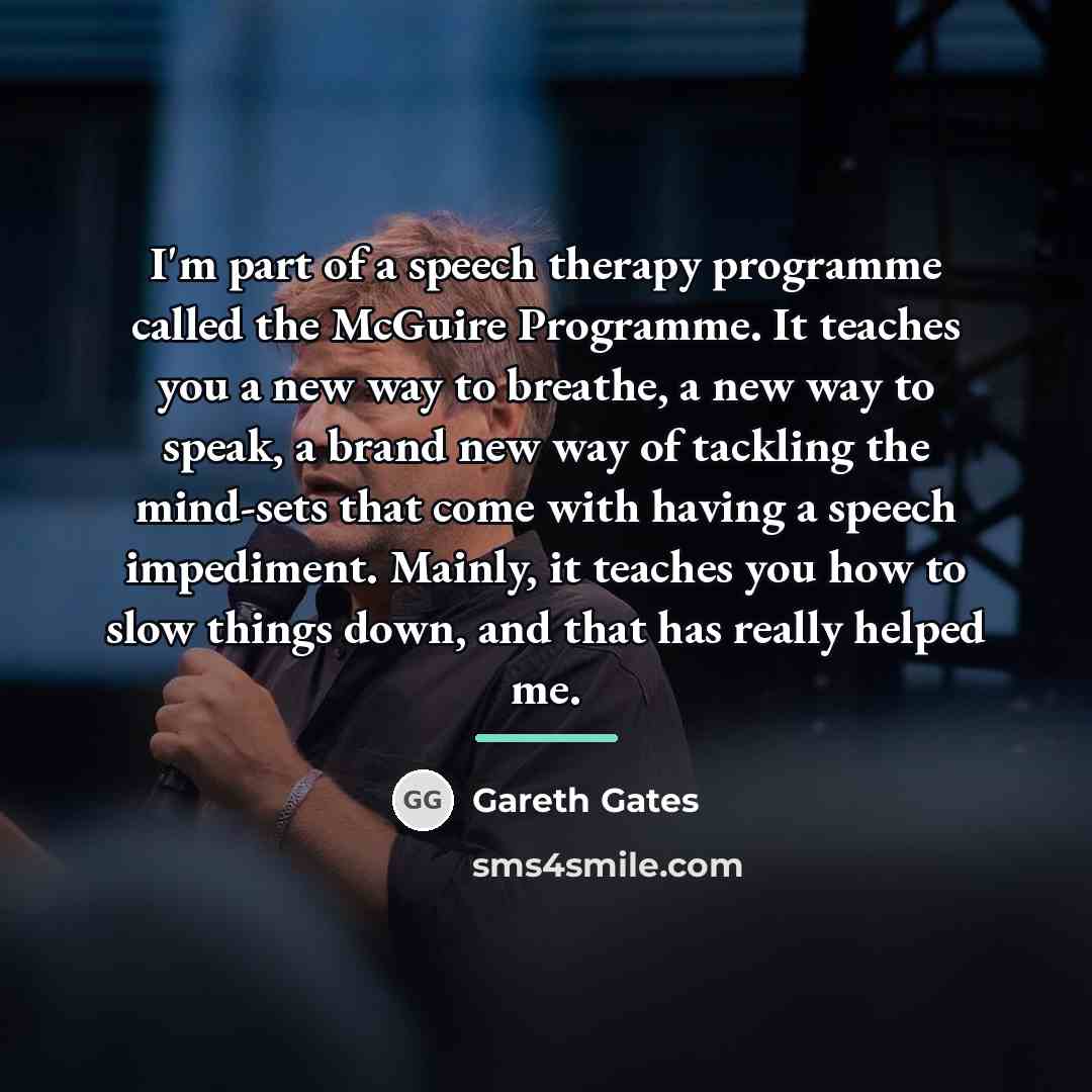 “I'm part of a speech therapy programme called the McGuire…” quote by Gareth Gates