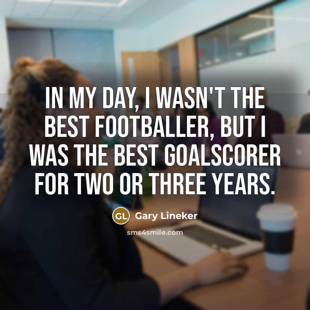 “In my day, I wasn't the best footballer, but I…” quote by Gary Lineker