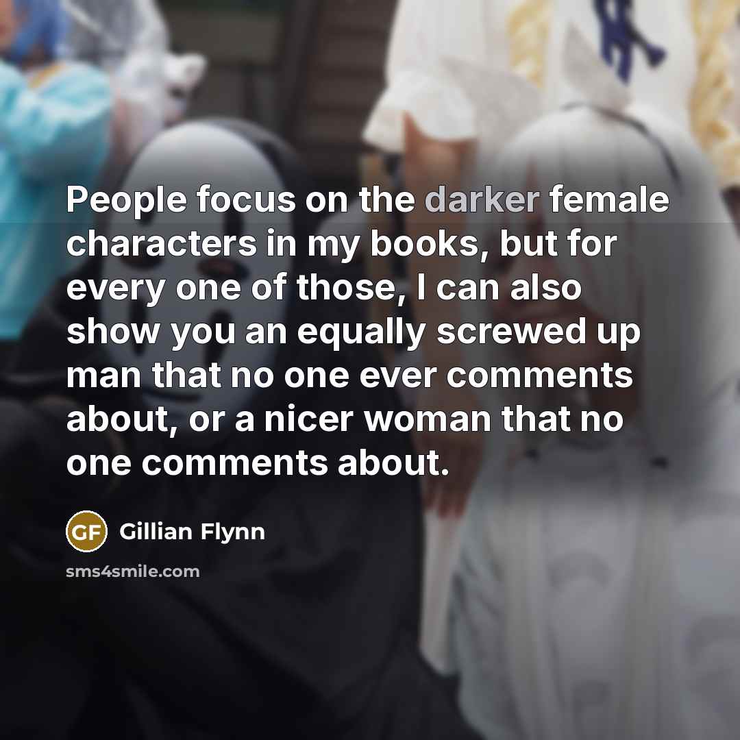 “People focus on the darker female characters in my books,…” quote by Gillian Flynn