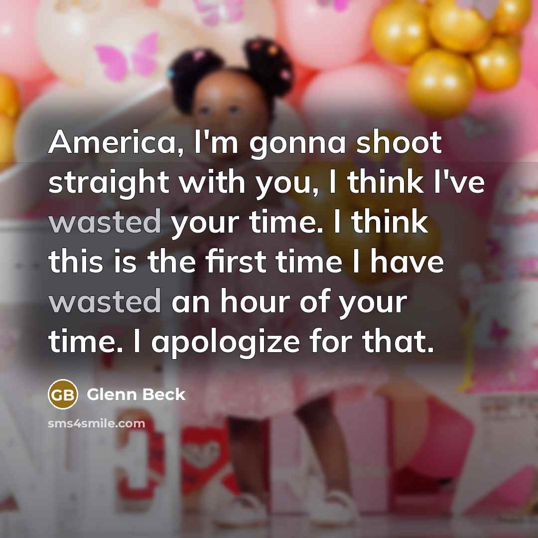 “America, I'm gonna shoot straight with you, I think I've…” quote by Glenn Beck